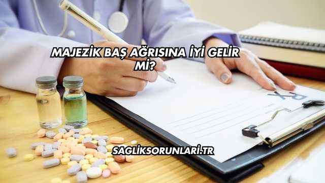 Majezik Baş Ağrısına İyi Gelir mi?