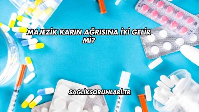 Majezik Karın Ağrısına İyi Gelir mi?