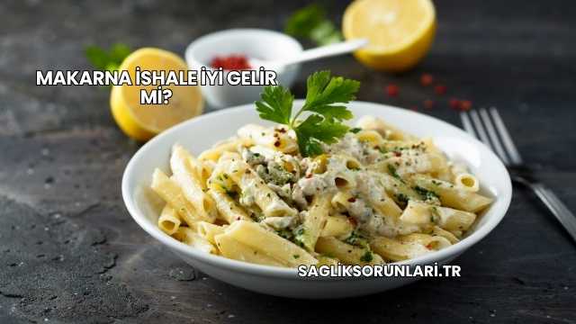 Makarna İshale İyi Gelir mi?
