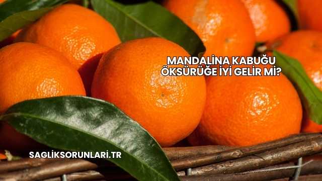 Mandalina Kabuğu Öksürüğe İyi Gelir mi?
