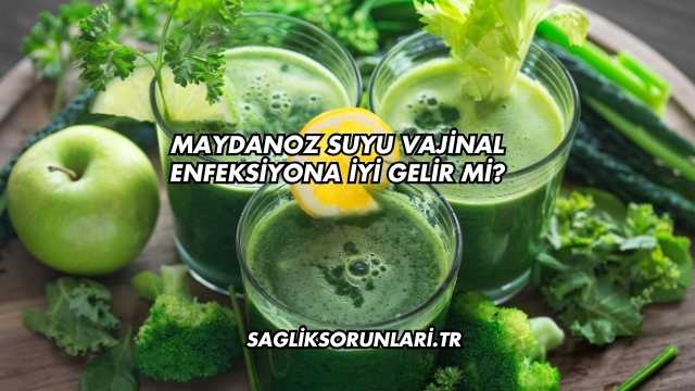 Maydanoz Suyu Vajinal Enfeksiyona İyi Gelir mi?