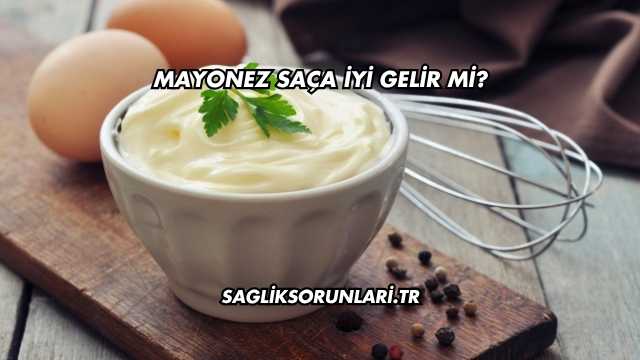 Mayonez Saça İyi Gelir mi?