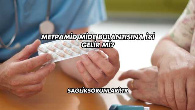 Metpamid Mide Bulantısına İyi Gelir mi?