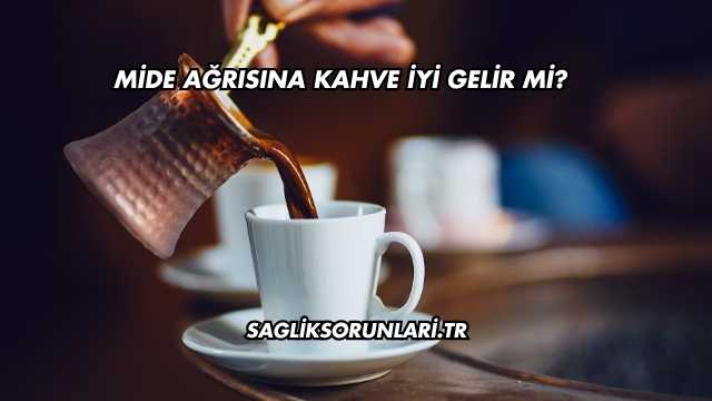 Mide Ağrısına Kahve İyi Gelir mi?