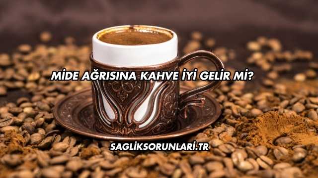 Mide Ağrısına Kahve İyi Gelir mi?