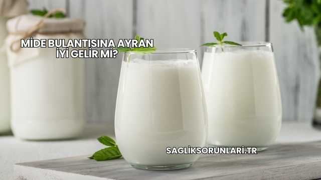 Mide Bulantısına Ayran İyi Gelir mi?