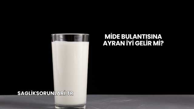 Mide Bulantısına Ayran İyi Gelir mi?