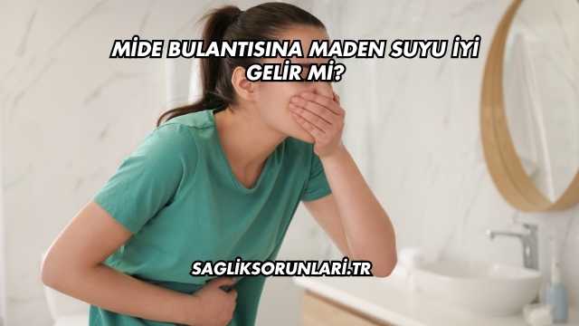 Mide Bulantısına Maden Suyu İyi Gelir mi?