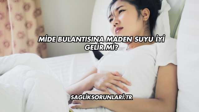 Mide Bulantısına Maden Suyu İyi Gelir mi?