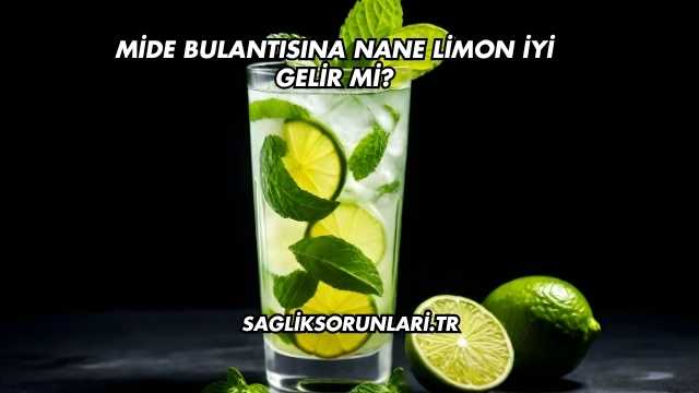 Mide Bulantısına Nane Limon İyi Gelir mi?