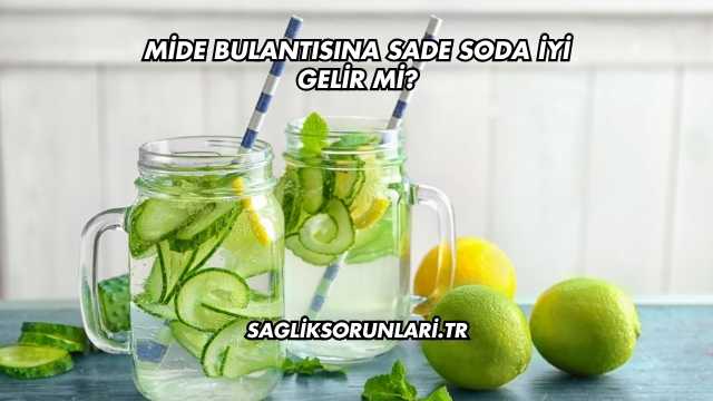 Mide Bulantısına Sade Soda İyi Gelir mi?