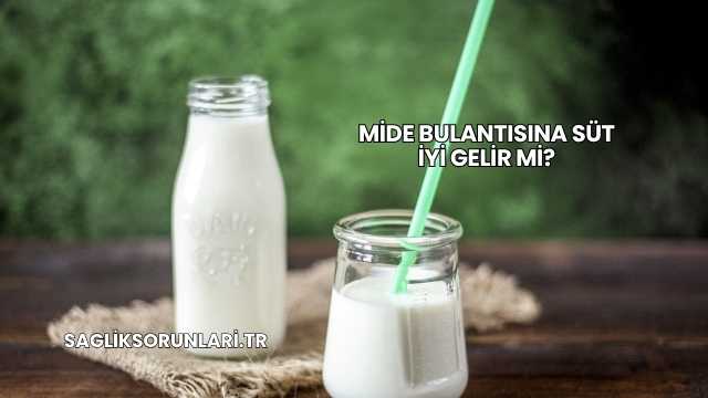 Mide Bulantısına Süt İyi Gelir mi?