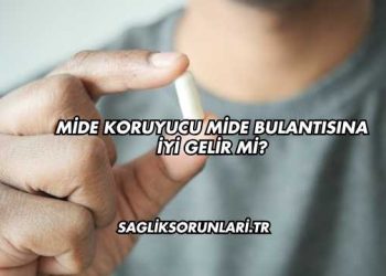 Mide Koruyucu Mide Bulantısına İyi Gelir mi?