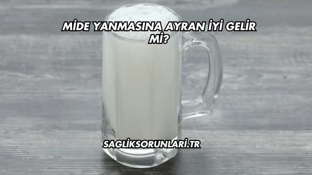 Mide Yanmasına Ayran İyi Gelir mi?