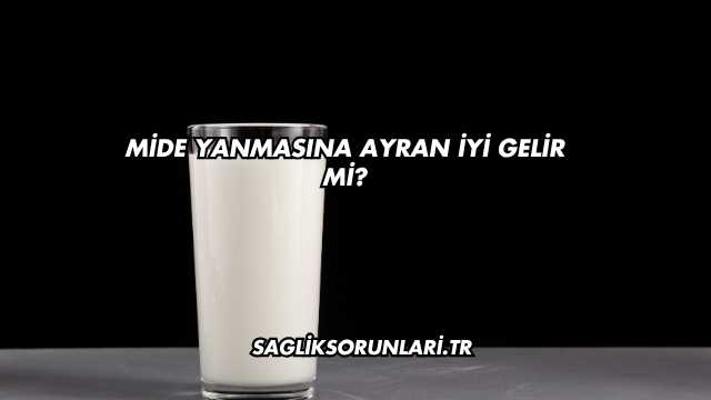Mide Yanmasına Ayran İyi Gelir mi?