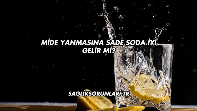 Mide Yanmasına Sade Soda İyi Gelir mi?