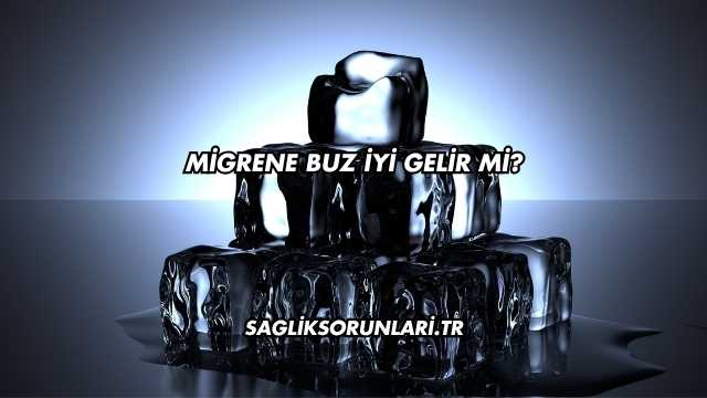 Migrene Buz İyi Gelir mi?