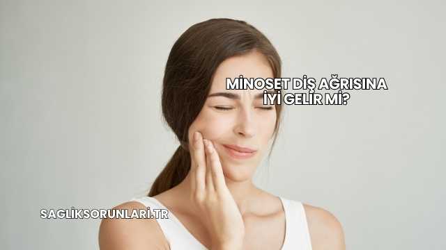 Minoset Diş Ağrısına İyi Gelir mi?