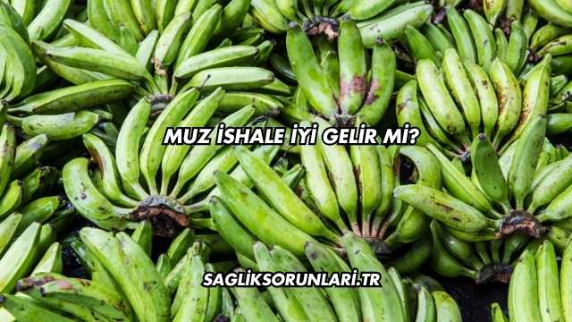 Muz İshale İyi Gelir mi?