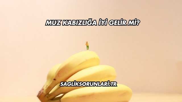 Muz Kabızlığa İyi Gelir mi?