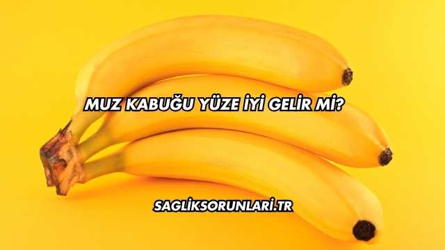 Muz Kabuğu Yüze İyi Gelir mi?