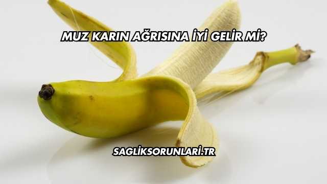 Muz Karın Ağrısına İyi Gelir mi?