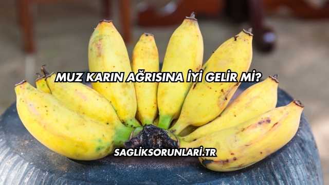Muz Karın Ağrısına İyi Gelir mi?