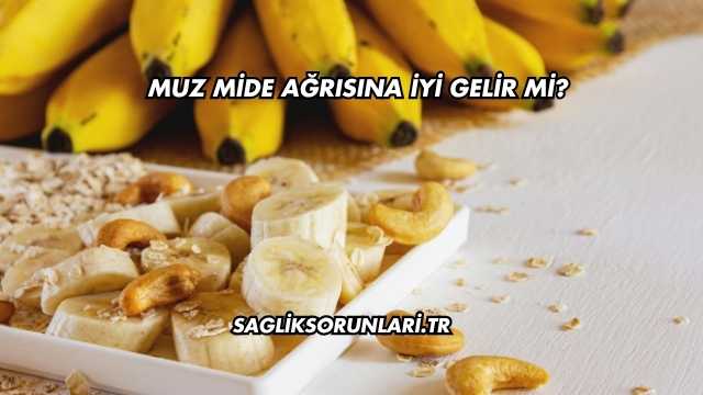 Muz Mide Ağrısına İyi Gelir mi?