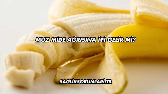Muz Mide Ağrısına İyi Gelir mi?
