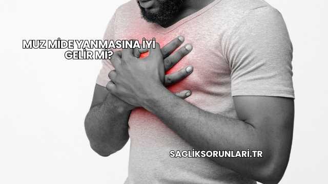 Muz Mide Yanmasına İyi Gelir mi?