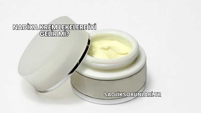 Nadixa Krem Lekelere İyi Gelir mi?