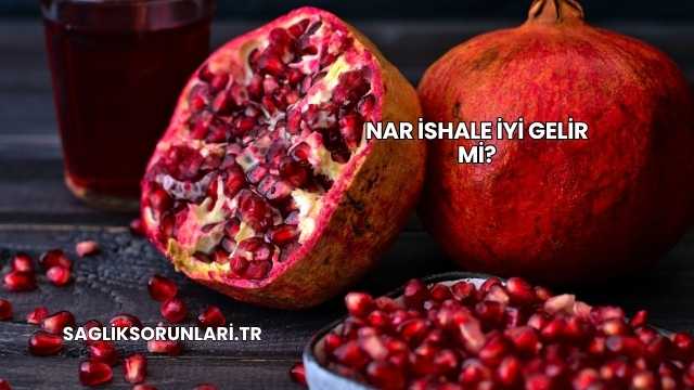 Nar İshale İyi Gelir mi?