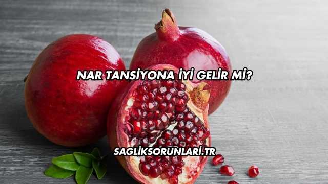Nar Tansiyona İyi Gelir mi?