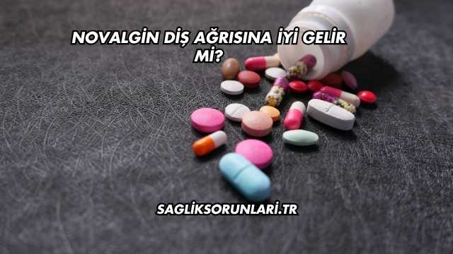 Novalgin Diş Ağrısına İyi Gelir mi?