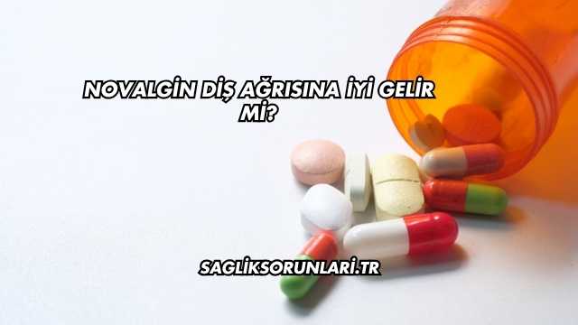 Novalgin Diş Ağrısına İyi Gelir mi?