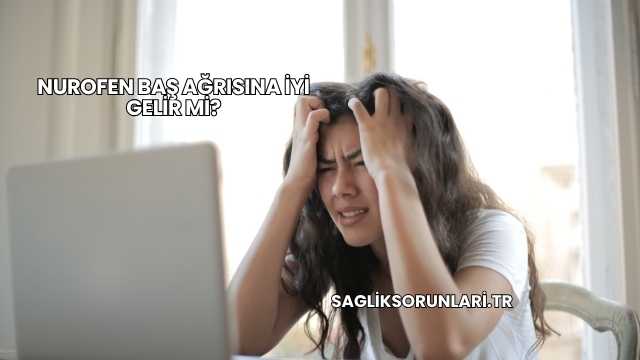 Nurofen Baş Ağrısına İyi Gelir mi?