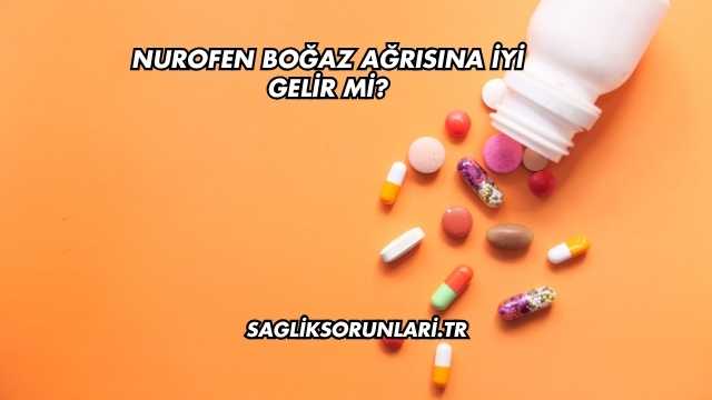 Nurofen Boğaz Ağrısına İyi Gelir mi?