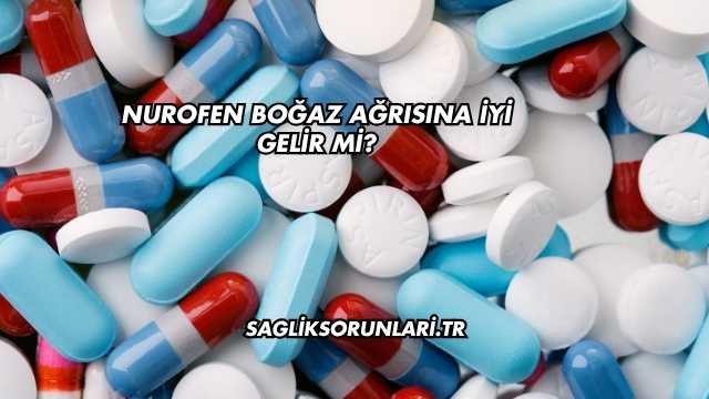 Nurofen Boğaz Ağrısına İyi Gelir mi?