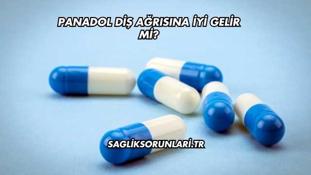 Panadol Diş Ağrısına İyi Gelir mi?