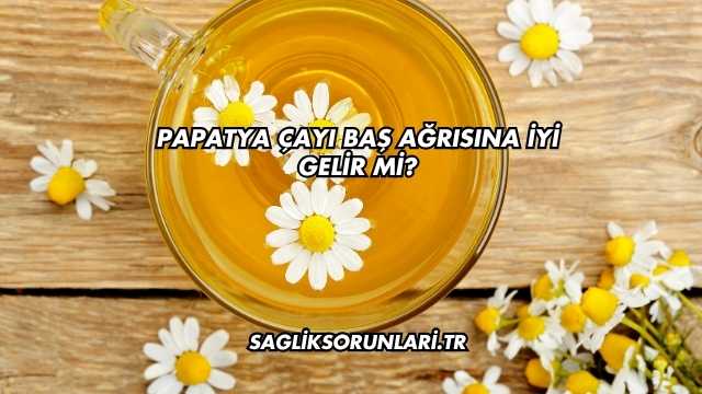 Papatya Çayı Baş Ağrısına İyi Gelir mi?