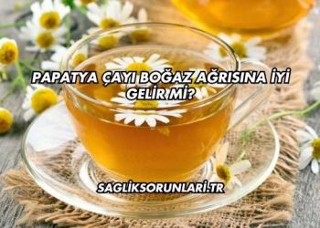 Papatya Çayı Boğaz Ağrısına İyi Gelir mi