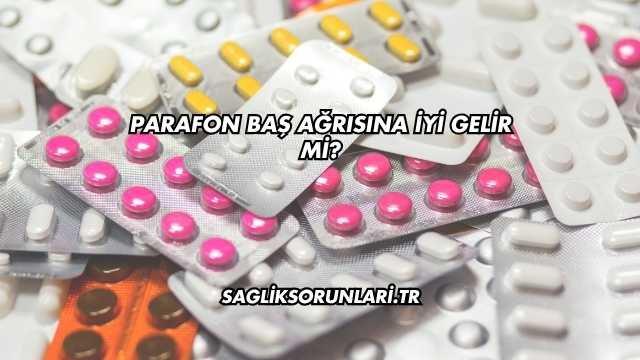 Parafon Baş Ağrısına İyi Gelir mi?