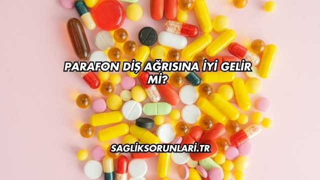 Parafon Diş Ağrısına İyi Gelir mi?