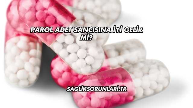 Parol Adet Sancısına İyi Gelir mi?