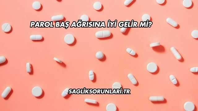 Parol Baş Ağrısına İyi Gelir mi?