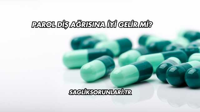 Parol Diş Ağrısına İyi Gelir mi?