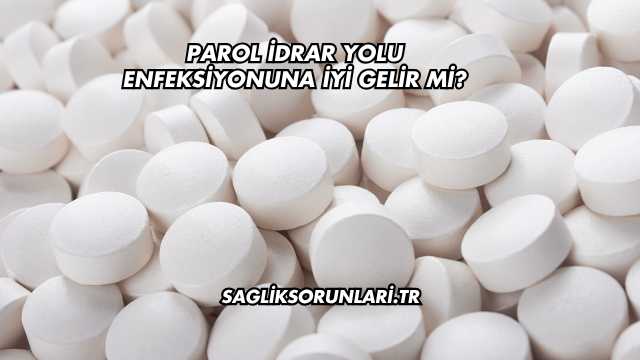 Parol İdrar Yolu Enfeksiyonuna İyi Gelir mi?