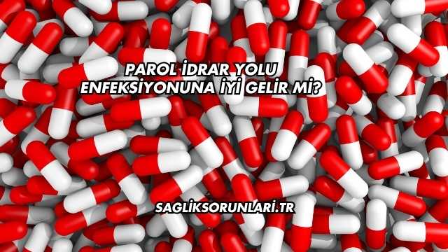 Parol İdrar Yolu Enfeksiyonuna İyi Gelir mi?