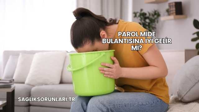 Parol Mide Bulantısına İyi Gelir mi?