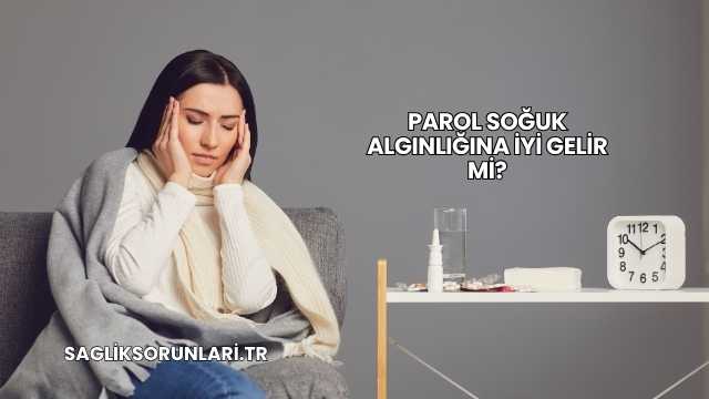 Parol Soğuk Algınlığına İyi Gelir mi?